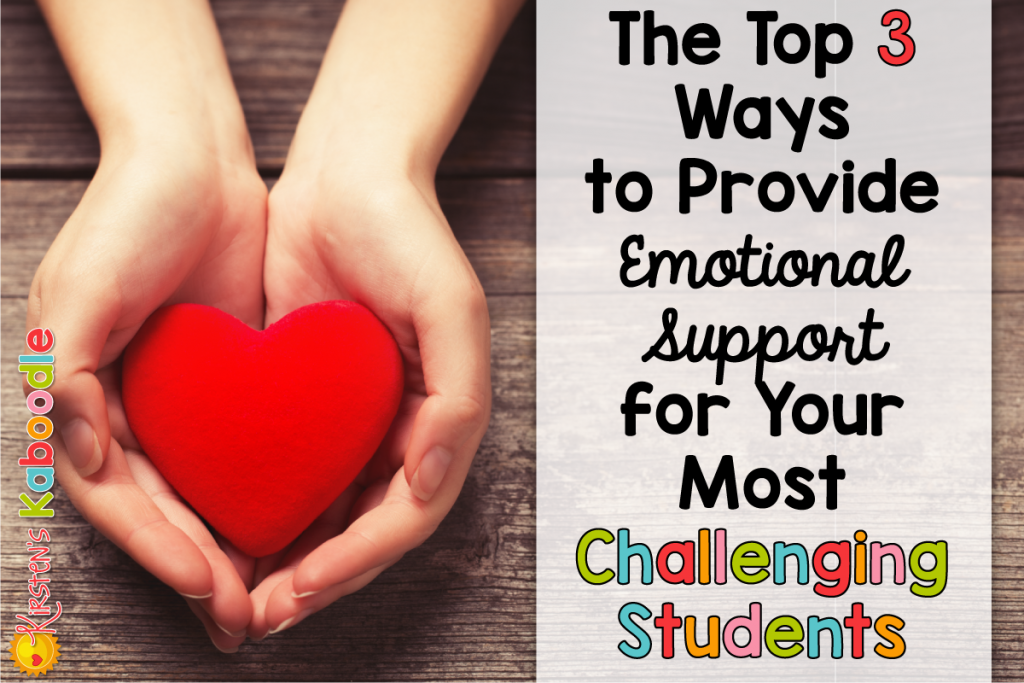 The Top 3 Ways to Provide Emotional Support for Your Most Challenging Students