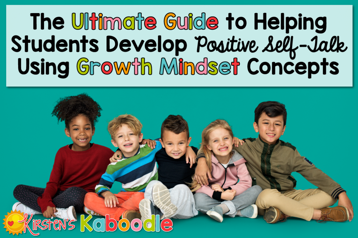 Guide to Helping Students Develop Positive Self-Talk Using Growth Mindset Concepts: Increase Student Confidence and Self-Esteem by Helping Students Identify and Shift Negative Self-Talk