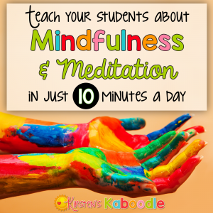 Are you interested in teaching your students about mindfulness and meditation? Research shows that providing mindfulness and meditation instruction to kids improves academic achievement and reduces anxiety and stress. Give it 10 minutes each day and watch your students transform! Are you interested in teaching your students about mindfulness and meditation? Research shows that providing mindfulness and meditation for kids improves academic achievement and reduces anxiety and stress. Give mindfulness and meditation 10 minutes each day and observe the effects for yourself!